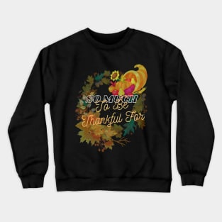 So Much to Be Thankful For - Thanksgiving - Autumn Design Crewneck Sweatshirt